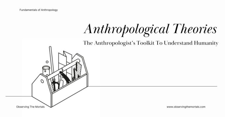 Anthropological Theories : The Anthropologist’s Toolkit to Understand Humanity